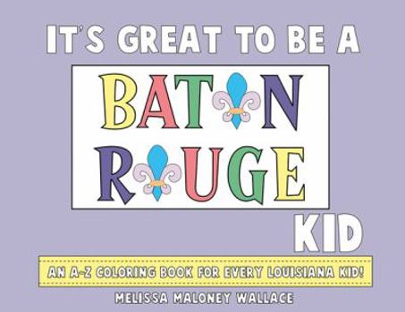 Paperback It's Great to Be a Baton Rouge Kid: An A-Z Coloring Book