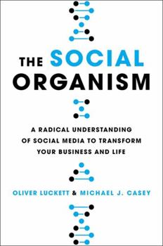 Paperback The Social Organism: A Radical Understanding of Social Media to Transform Your Business and Life Book