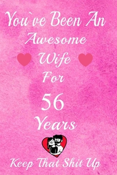 Paperback You've Been An Awesome Wife For 56 Years, Keep That Shit Up!: 56th Anniversary Gift For Husband: 56 Years Wedding Anniversary Gift For Men, 56 Years A Book