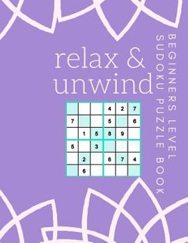 Paperback Relax and Unwind Beginners Level Sudoku Book: 200 Sudoku Puzzles For Your Entertainment Solutions Included LARGE PRINT Book