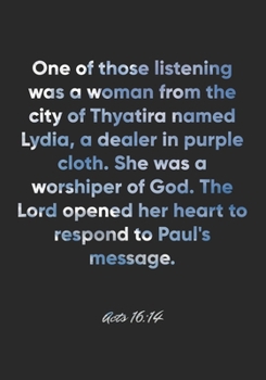 Acts 16:14 Notebook: One of those listening was a woman from the city of Thyatira named Lydia, a dealer in purple cloth. She was a worshiper of God. ... Bible Verse Christian Journal/Diary Gift