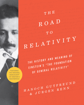 Hardcover The Road to Relativity: The History and Meaning of Einstein's the Foundation of General Relativity, Featuring the Original Manuscript of Einst Book