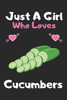 Paperback Just a girl who loves cucumbers: A Super Cute cucumbers notebook journal or dairy - cucumbers lovers gift for girls - cucumbers lovers Lined Notebook Book