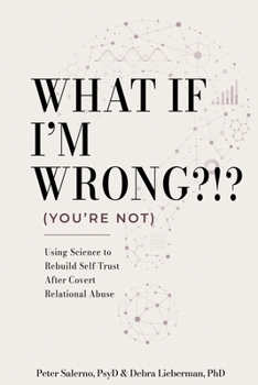 Paperback What If I'm Wrong?!? (You're Not): Using Science to Rebuild Self-Trust After Covert Relational Abuse Book