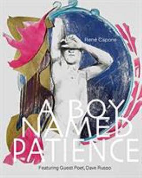 Paperback A Boy Named Patience Featuring Guest Poet Dave Russo: The Collected Artworks of Rene Capone 1997 - 2018 Book