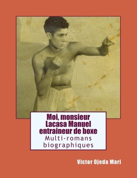Moi, Monsieur Lacasa Manuel, Entraineur de Boxe: Biographie