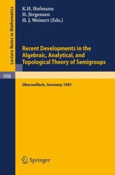 Paperback Recent Developments in the Algebraic, Analytical, and Topological Theory of Semigroups: Proceedings of a Conference Held at Oberwolfach, Germany, May Book