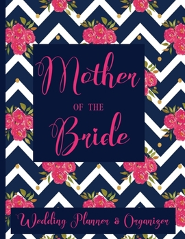 Mother of The Bride Wedding Planner Organizer: Checklist, Worksheets, Budget & more | Mother of the Bride Gifts | Navy Blue & Pink Floral