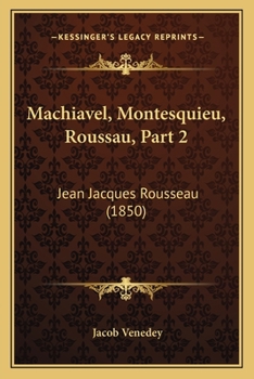 Paperback Machiavel, Montesquieu, Roussau, Part 2: Jean Jacques Rousseau (1850) [German] Book