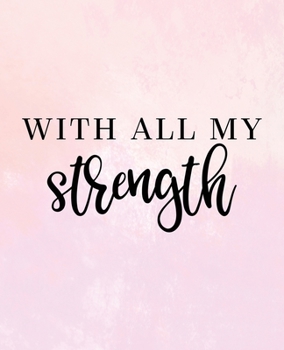 Paperback With All My Strength: A Personal Lined Journal Book