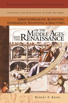 Hardcover Groundbreaking Scientific Experiments, Inventions, and Discoveries of the Middle Ages and the Renaissance Book