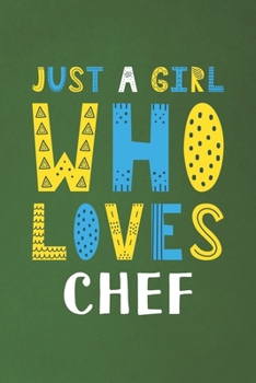 Paperback Just A Girl Who Loves Chef: Funny Chef Lovers Girl Women Gifts Dot Grid Journal Notebook 6x9 120 Pages Book