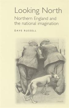 Hardcover Looking North: Northern England and the National Imagination Book