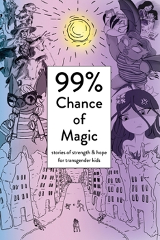 Paperback 99% Chance of Magic: Stories of Strength and Hope for Transgender Kids Book