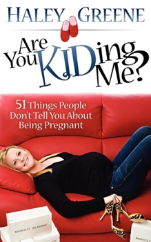 Paperback Are You Kidding Me?: 51 Things People Don't Tell You about Being Pregnant Book