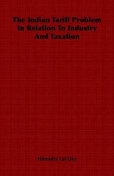 Paperback The Indian Tariff Problem in Relation to Industry and Taxation Book