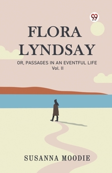 Flora Lyndsay Or, Passages In An Eventful Life Vol. II
