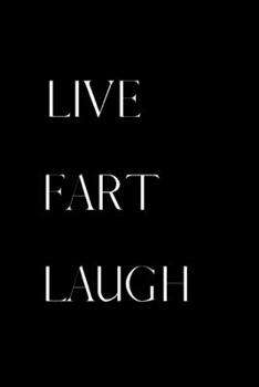 Paperback Live Fart Laugh: Notebook / Journal, 6 x 9 Ruled White Paper, 100 pages, Alternative Fun Gift for Him or Her Book