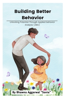 Paperback Building Better Behavior: Unlocking Potential Through Applied Behavior Analysis (ABA) Book