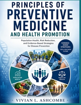 Principles Of Preventive Medicine And Health Promotion: Population Health, Risk Reduction, and Evidence-Based Strategies for Disease Prevention