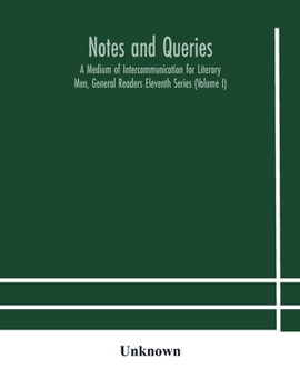 Paperback Notes And Queries; A Medium Of Intercommunication For Literary Men, General Readers Eleventh Series (Volume I) Book