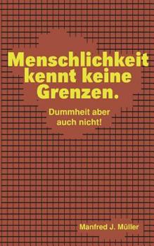 Paperback Menschlichkeit kennt keine Grenzen.: Dummheit aber auch nicht! [German] Book
