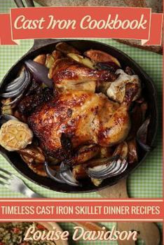 Cast Iron Cookbook ***Large Print Edition***: Timeless Cast Iron Skillet Dinner Recipes