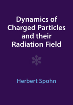 Paperback Dynamics of Charged Particles and Their Radiation Field Book