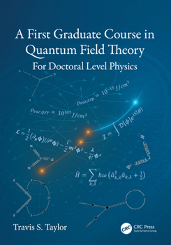 Hardcover A First Graduate Course in Quantum Field Theory: For Doctoral Level Physics Book