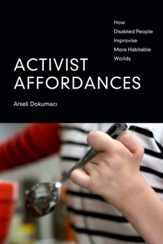 Paperback Activist Affordances: How Disabled People Improvise More Habitable Worlds Book