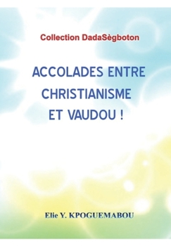 Paperback Accolades Entre Christianisme Et Vaudou! [French] Book