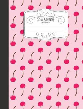 Paperback Composition Notebook: Kawaii Wide Ruled Comp Books for School - I Love Cherries Book