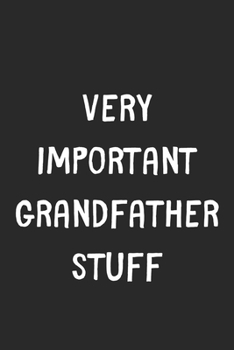 Paperback Very Important Grandfather Stuff: Lined Journal, 120 Pages, 6 x 9, Funny Grandfather Gift Idea, Black Matte Finish (Very Important Grandfather Stuff J Book