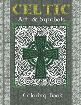 Paperback Celtic Art & Symbols: Stress Reliving Coloring Book For Adults, Full of Beautiful Celtic Designs and Patterns Book