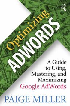 Paperback Optimizing Adwords: A Guide to Using, Mastering, and Maximizing Google Adwords Book