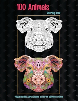 Paperback 100 Animals - Coloring Book - Unique Mandala Animal Designs and Stress Relieving Patterns Book