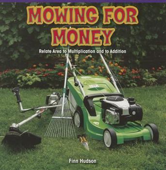 Paperback Mowing for Money: Relate Area to Multiplication and to Addition Book