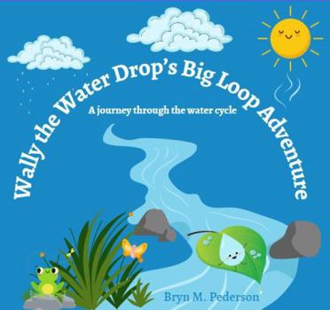 Paperback Wally the Water Drop's Big Loop Adventure: A journey through the water cycle Book