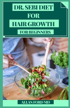 Paperback Dr Sebi Diet for Hair Growth for Beginners: Dr. Sebi Natural Plans and Basic Eating regimen For Hair Loss, Rapid Hair Development, Sparseness, Dandruf Book