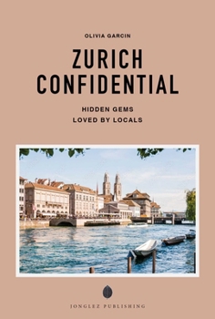 Paperback Zurich Confidential - A Guide to Exceptional Experiences: A Guide to Exceptional Experiences Book