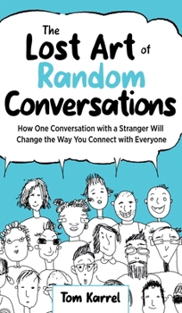 Hardcover The Lost Art of Random Conversations: How One Conversation with a Stranger Will Change the Way You Connect With Everyone Book