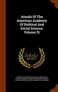 Hardcover Annals Of The American Academy Of Political And Social Science, Volume 31 Book