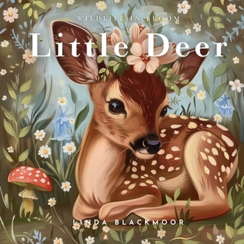 Little Deer: Educational Children's Picture Book About Deer Filled With Real Photos, Art, & Deer Facts (Wildlife in Bloom)