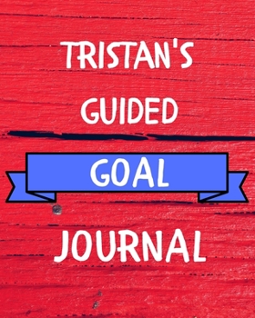 Paperback Tristan's Guided Goal Journal: 2020 New Year Planner Guided Goal Journal Gift for Tristan / Notebook / Diary / Unique Greeting Card Alternative Book