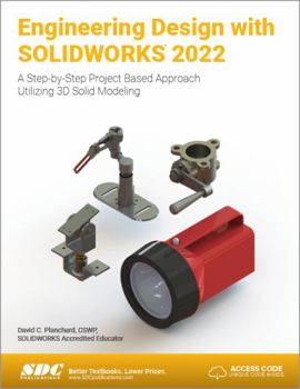 Paperback Engineering Design with Solidworks 2022: A Step-By-Step Project Based Approach Utilizing 3D Solid Modeling Book