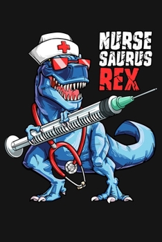 Nurse Saurus Rex: Nurse Lined Notebook, Journal, Organizer, Diary, Gifts for Practitioner or Student