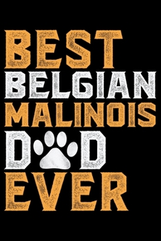 Paperback Best Belgian Malinois Dad Ever: Cool Belgian Malinois Dog Journal Notebook - Funny Belgian Malinois Puppies - Belgian Malinois Owner Gifts. 6 x 9 in 1 Book