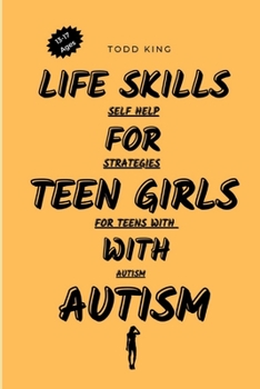 Paperback Life Skills for Teen Girls with Autism Ages 13-17: Self-help Strategies for Teens with autism [Large Print] Book