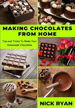 Paperback Making Chocolates from Home: Tips and Tricks to make your Homemade Chocolates Book