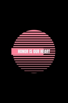 Honor is Our Heart: Blank Lined Journal | Office Notebook | Writing Creativity | Meeting Notes | Documenting Quotes